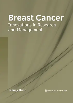 Mellrák: Innovációk a kutatásban és a kezelésben - Breast Cancer: Innovations in Research and Management