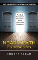 Halálközeli élmények: The Ultimate Guide to the Nde and Its Aftereffects (Verified Paranormal Phenomena From Near-death Experiences) (A halálközeli tapasztalatokból származó ellenőrzött paranormális jelenségek) - Near Death Experiences: The Ultimate Guide to the Nde and Its Aftereffects (Verified Paranormal Phenomena From Near-death Experiences)