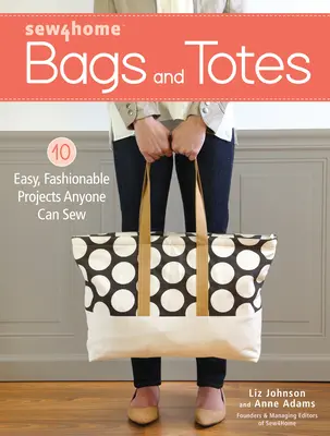 Sew4home táskák és táskák: 10 egyszerű, divatos projekt, amit bárki meg tud varrni - Sew4home Bags and Totes: 10 Easy, Fashionable Projects Anyone Can Sew