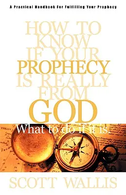 Honnan tudhatod, hogy a prófécia valóban Istentől származik-e: És mit kell tenned, ha igen - How to Know If Your Prophecy is Really from God: And What to Do If It is