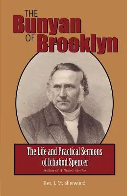 A brooklyni Bunyan: Ichabod Spencer élete és gyakorlati prédikációi - The Bunyan of Brooklyn: The Life and Practical Sermons of Ichabod Spencer