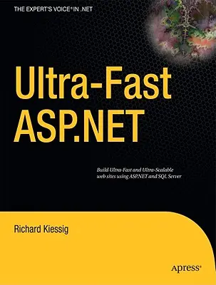 Ultragyors ASP.NET: Ultragyors és ultraegyszerű weboldalak készítése az ASP.NET és az SQL Server használatával - Ultra-Fast ASP.NET: Building Ultra-Fast and Ultra-Scalable Websites Using ASP.NET and SQL Server