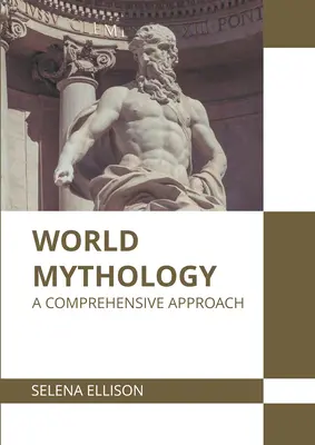 Világmitológia: Átfogó megközelítés - World Mythology: A Comprehensive Approach