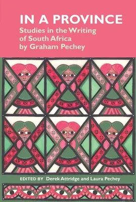 In a Province: Studies in the Writing of South Africa: Graham Pechey - In a Province: Studies in the Writing of South Africa: By Graham Pechey