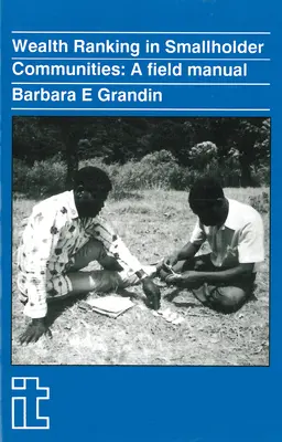 A vagyon rangsorolása a kisbirtokos közösségekben: A Field Manual - Wealth Ranking in Smallholder Communities: A Field Manual