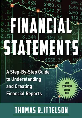 Pénzügyi kimutatások: A Step-By-Step Guide to Understanding and Creating Financial Reports (Több mint 200,000 eladott példány!) - Financial Statements: A Step-By-Step Guide to Understanding and Creating Financial Reports (Over 200,000 Copies Sold!)