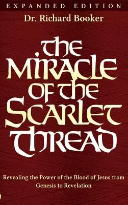 A skarlátvörös fonál csodája bővített kiadás: Jézus vérének erejének feltárása a Teremtéstől a Jelenésekig - The Miracle of the Scarlet Thread Expanded Edition: Revealing the Power of the Blood of Jesus from Genesis to Revelation