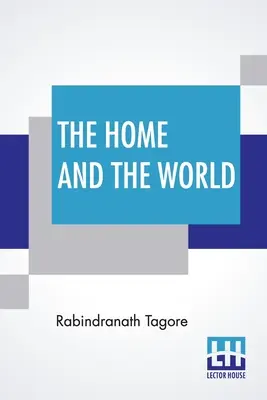 Az otthon és a világ: Surendranath Tagore bengáliból angolra fordítása - The Home And The World: Translated From Bengali To English By Surendranath Tagore