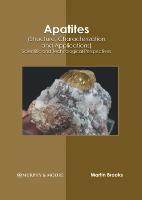 Apatitok (szerkezet, jellemzés és alkalmazások): Tudományos és technológiai perspektívák - Apatites (Structure, Characterization and Applications): Scientific and Technological Perspectives