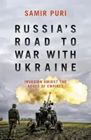 Oroszország útja a háborúba Ukrajnával - Invázió a birodalmak hamvai között - Russia's Road to War with Ukraine - Invasion amidst the ashes of empires