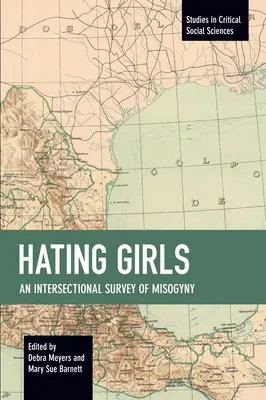 Nenávist k dívkám: A Intersectional Survey of Misogyny (Průřezový průzkum misogynie) - Hating Girls: An Intersectional Survey of Misogyny