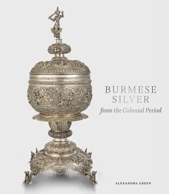 Burmai ezüst a gyarmati korszakból - Burmese Silver from the Colonial Period