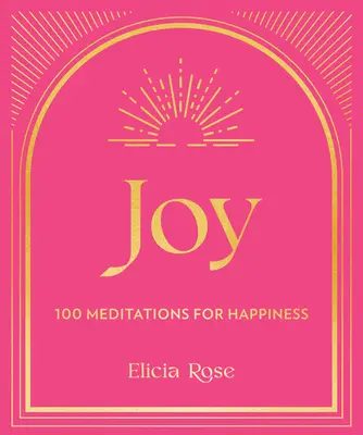 Öröm: 100 megerősítés a boldogságért - Joy: 100 Affirmations for Happiness