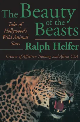 Az állatok szépsége: Hollywood vadállatsztárjainak történetei - The Beauty of the Beasts: Tales of Hollywood's Wild Animal Stars