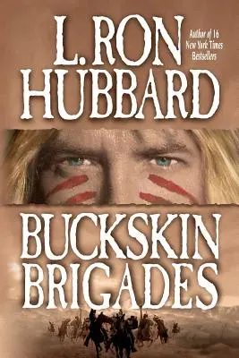 Buckskin Brigades: Egy autentikus kaland az indián vérről és szenvedélyről - Buckskin Brigades: An Authentic Adventure of Native American Blood and Passion