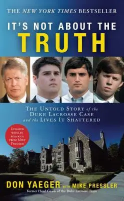 Nem az igazságról van szó: A Duke Lacrosse-ügy és az általa összetört életek el nem mesélt története - It's Not about the Truth: The Untold Story of the Duke Lacrosse Case and the Lives It Shattered