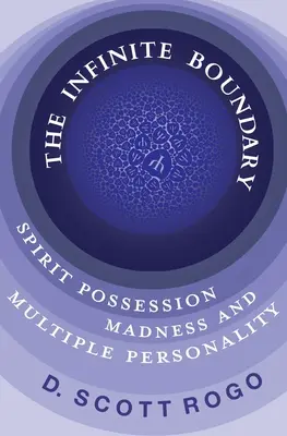 A végtelen határ: Szellemi megszállottság, őrület és többszörös személyiség - The Infinite Boundary: Spirit Possession, Madness, and Multiple Personality