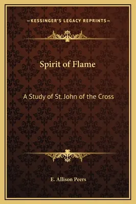 A láng szelleme: Keresztes Szent János tanulmánya - Spirit of Flame: A Study of St. John of the Cross