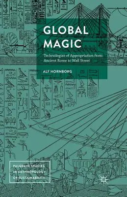 Globális mágia: A kisajátítás technológiái az ókori Rómától a Wall Streetig - Global Magic: Technologies of Appropriation from Ancient Rome to Wall Street