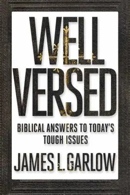 Well Versed: Bibliai válaszok napjaink nehéz kérdéseire - Well Versed: Biblical Answers to Today's Tough Issues