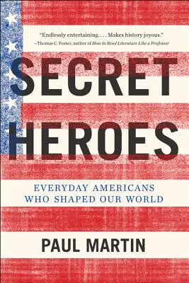 Titkos hősök: Hétköznapi amerikaiak, akik formálták világunkat - Secret Heroes: Everyday Americans Who Shaped Our World