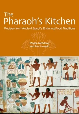 A fáraó konyhája: Receptek az ókori Egyiptom tartós étkezési hagyományaiból - The Pharaoh's Kitchen: Recipes from Ancient Egypts Enduring Food Traditions