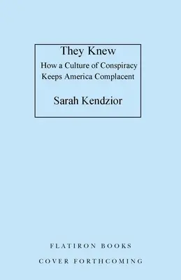 Ők tudták: Hogyan tartja az összeesküvés kultúrája Amerikát elégedetlenül - They Knew: How a Culture of Conspiracy Keeps America Complacent