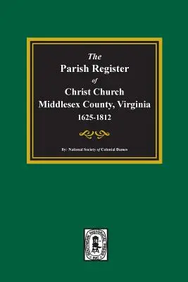 A Christ Church plébánia anyakönyve, Middlesex megye, Virginia, 1625-1812 - The Parish Register of Christ Church, Middlesex County, Virginia, 1625-1812