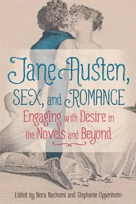 Jane Austen, szex és romantika: A vágyakozás a regényekben és azon túl - Jane Austen, Sex, and Romance: Engaging with Desire in the Novels and Beyond