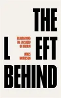 A hátrahagyottak: Nagy-Britannia társadalmilag kirekesztettjeinek újragondolása - The Left Behind: Reimagining Britain's Socially Excluded