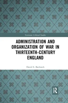 A háború igazgatása és szervezése a XIII. századi Angliában - Administration and Organization of War in Thirteenth-Century England