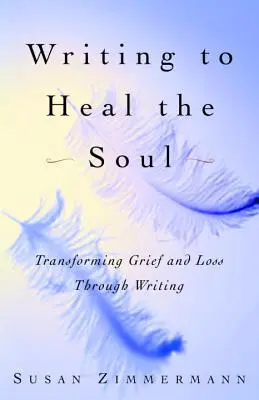 Írással gyógyítani a lelket: A gyász és a veszteség átalakítása az íráson keresztül - Writing to Heal the Soul: Transforming Grief and Loss Through Writing