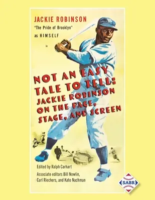 Nem könnyű történet: Jackie Robinson a lapokon, a színpadon és a vásznon - Not an Easy Tale to Tell: Jackie Robinson on the Page, Stage, and Screen