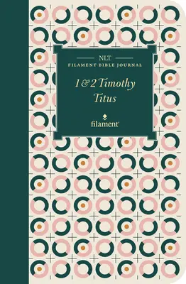 NLT Filament Bible Journal (NLT Filament Bible Journal): Timóteus és Titus (puha fedelű) - NLT Filament Bible Journal: 1 & 2 Timothy and Titus (Softcover)