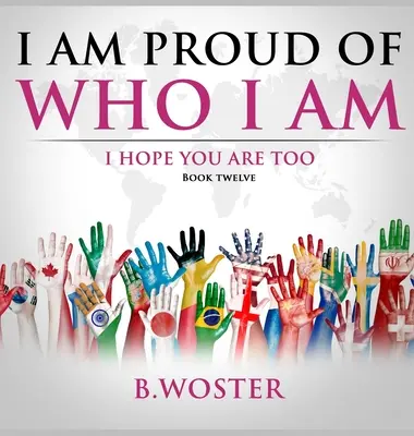 Büszke vagyok arra, aki vagyok: Remélem, te is az vagy (12. könyv) - I Am Proud of Who I Am: I hope you are too (Book 12)