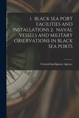 1. Fekete-tengeri kikötői létesítmények és létesítmények 2. Haditengerészeti hajók és katonai megfigyelések a fekete-tengeri kikötőkben - 1. Black Sea Port Facilities and Installations 2. Naval Vessels and Military Observations in Black Sea Ports