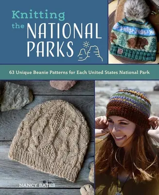 Knitting the National Parks: 63 Easy-To-Follow Designs for Beautiful Beanies Inspired by the Us National Parks (Kötés könyvek és minták; Knitti - Knitting the National Parks: 63 Easy-To-Follow Designs for Beautiful Beanies Inspired by the Us National Parks (Knitting Books and Patterns; Knitti