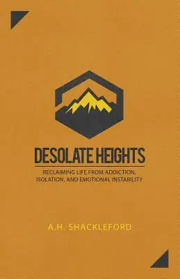 Desolate Heights: Az élet visszaszerzése a függőségtől, az elszigeteltségtől és az érzelmi instabilitástól - Desolate Heights: Reclaiming Life from Addiction, Isolation, and Emotional Instability