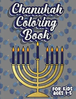 Chanukah színezőkönyv 1-5 éves gyerekeknek: Jewish Holiday Activity Color Workbook for Toddlers & Kids Ages 1-5; 100 pages featuring Letters Numbers Sha - Chanukah Coloring Book For Kids Ages 1-5: Jewish Holiday Activity Color Workbook for Toddlers & Kids Ages 1-5; 100 pages featuring Letters Numbers Sha