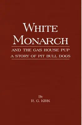 Fehér Monarch és a gázházi kölyök - Pitbull kutyák története - White Monarch and the Gas-House Pup - A Story of Pit Bull Dogs