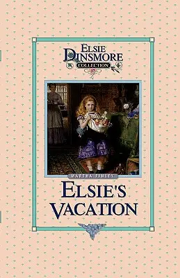 Elsie nyaralása és az azt követő események, 17. könyv - Elsie's Vacation and After Events, Book 17