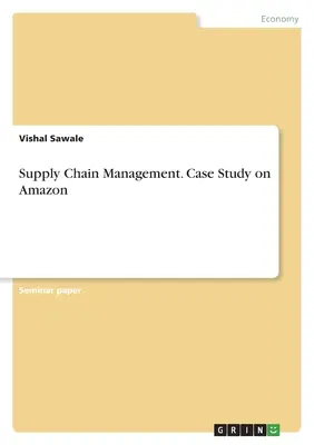 Ellátási lánc menedzsment. Esettanulmány az Amazonon - Supply Chain Management. Case Study on Amazon