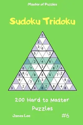 A rejtvények mestere - Sudoku Tridoku 200 nehéz és mesteri rejtvény Vol.6 - Master of Puzzles - Sudoku Tridoku 200 Hard to Master Puzzles Vol.6