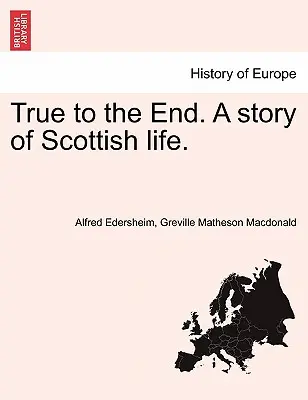 Végsőkig igaz. egy történet a skót életről. - True to the End. a Story of Scottish Life.