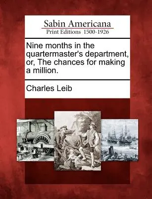 Kilenc hónap a szállásmesteri osztályon, avagy az esélyek a milliós bevételre. - Nine Months in the Quartermaster's Department, Or, the Chances for Making a Million.