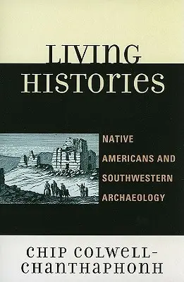 Élő történetek: Amerikai őslakosok és a délnyugati régészet - Living Histories: Native Americans and Southwestern Archaeology