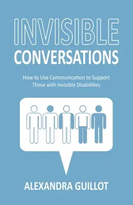 Láthatatlan beszélgetések: Hogyan használjuk a kommunikációt a láthatatlan fogyatékossággal élők támogatására? - Invisible Conversations: How to Use Communication to Support Those with Invisible Disabilities