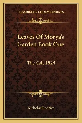 Morya kertjének levelei Első könyv: A hívás 1924 - Leaves Of Morya's Garden Book One: The Call 1924