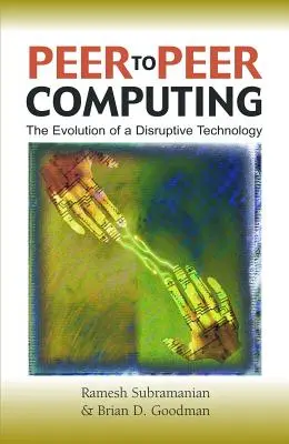 Peer-To-Peer számítástechnika: Egy zavaró technológia fejlődése - Peer-To-Peer Computing: The Evolution of a Disruptive Technology