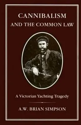 Kannibalizmus és szokásjog: A Victorian Yachting Tragedy - Cannibalism and Common Law: A Victorian Yachting Tragedy